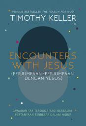 Icon image Encounters with Jesus (Perjumpaan-Perjumpaan dengan Yesus): Jawaban Tak Terduga bagi Berbagai Pertanyaan Terbesar dalam Hidup