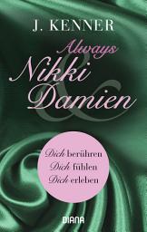 Icon image Always Nikki & Damien (Stark Novellas 7-9): Dich berühren - Dich fühlen - Dich erleben