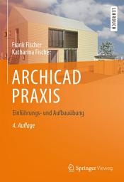 Icon image ARCHICAD PRAXIS: Einführungs- und Aufbauübung, Ausgabe 4