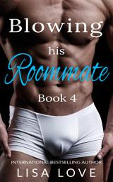 Icon image Blowing His Roommate 4: A First Time Gay Erotica