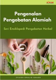 Icon image Pengenalan Pengobatan Alamiah: Seri Ensiklopedi Pengobatan Herbal