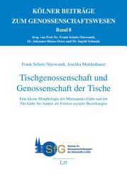 Icon image Tischgenossenschaft und Genossenschaft der Tische: Eine kleine Morphologie der Miteinander-Gabe und der Für-Gabe für Andere als Formen sozialer Beziehungen