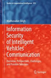 Icon image Information Security of Intelligent Vehicles Communication: Overview, Perspectives, Challenges, and Possible Solutions