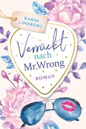 Icon image Verrückt nach Mr. Wrong: Liebesroman