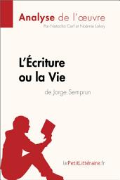 Icon image L'Écriture ou la Vie de Jorge Semprun (Analyse de l'oeuvre): Analyse complète et résumé détaillé de l'oeuvre