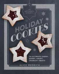 Icon image The Artisanal Kitchen: Holiday Cookies: The Ultimate Chewy, Gooey, Crispy, Crunchy Treats