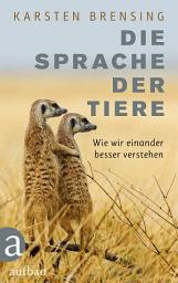 Icon image Die Sprache der Tiere: Wie wir einander besser verstehen