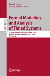 Icon image Formal Modeling and Analysis of Timed Systems: 21st International Conference, FORMATS 2023, Antwerp, Belgium, September 19–21, 2023, Proceedings