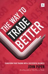 Icon image The Way to Trade Better: Transform your trading into a successful business