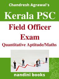 Icon image Kerala PSC Exam PDF-Kerala PSC Field Officer Exam Quantitative Aptitude/Maths Subject PDF eBook: Objective Questions From Various Competitive Exams With Answers