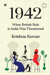 Icon image 1942: When British Rule in India was Threatened