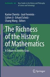 Icon image The Richness of the History of Mathematics: A Tribute to Jeremy Gray