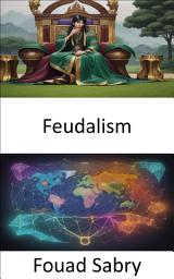 Icon image Feudalism: Unraveling the Secrets of a Forgotten Era