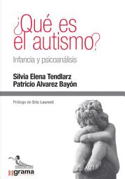 Icon image ¿Qué es el autismo? Infancia y psicoanálisis