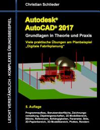 Icon image Autodesk AutoCAD 2017 - Grundlagen in Theorie und Praxis: Viele praktische Übungen am Planbeispiel „Digitale Fabrikplanung“