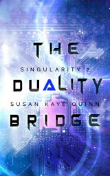 Icon image The Duality Bridge (Singularity Series Book 2)