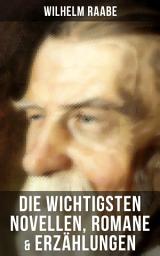 Icon image Die wichtigsten Novellen, Romane & Erzählungen von Wilhelm Raabe: Die schwarze Galeere + Die Chronik der Sperlingsgasse + Stopfkuchen + Höxter und Corvey + Die Kinder von Finkenrode + Deutscher Adel + Das Odfeld + Nach dem Großen Kriege + Keltische Knochen und mehr