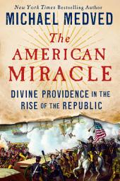 Icon image The American Miracle: Divine Providence in the Rise of the Republic