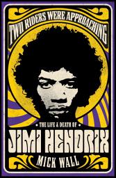 Icon image Two Riders Were Approaching: The Life & Death of Jimi Hendrix