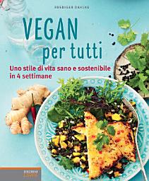 Icon image Vegan per tutti: Uno stile di vita sano e sostenibile in 4 settimane