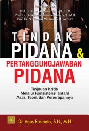 Icon image Tindak Pidana dan Pertanggungjawaban Pidana: Tinjauan Kritis Melalui Konsistensi Antara Asas, Teori, dan Penerapannya