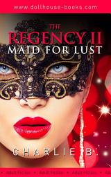 Icon image The Regency, Maid For Lust