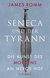 Icon image Seneca und der Tyrann: Die Kunst des Mordens an Neros Hof