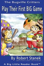 Icon image Play Their First Big Game. A Bugville Critters Picture Book!