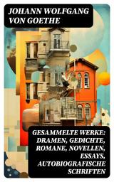 Icon image Gesammelte Werke: Dramen, Gedichte, Romane, Novellen, Essays, Autobiografische Schriften