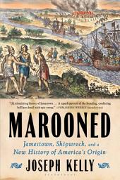 Icon image Marooned: Jamestown, Shipwreck, and a New History of America’s Origin