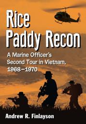 Icon image Rice Paddy Recon: A Marine Officer's Second Tour in Vietnam, 1968-1970