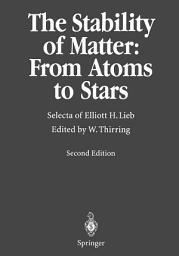 Icon image The Stability of Matter: From Atoms to Stars: Selecta of Elliot H. Lieb, Edition 2