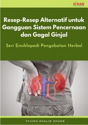 Icon image Resep-Resep Alternatif untuk Gangguan Sistem Pencernaan dan Gagal Ginjal: Seri Ensiklopedi Pengobatan Herbal