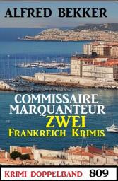 Icon image Krimi Doppelband 809: Commissaire Marquanteur: Zwei Frankreich Krimis