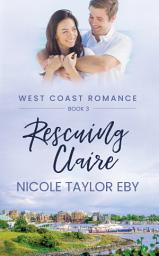 Icon image Rescuing Claire: An enemies to lovers romance