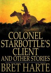 Icon image Colonel Starbottle's Client and Other Stories