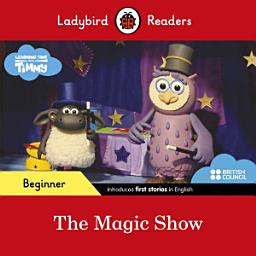 Icon image Ladybird Readers Beginner Level - Timmy Time - The Magic Show (ELT Graded Reader)