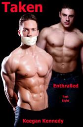 Icon image Taken - Part 8: Enthralled - Gay BDSM Erotica