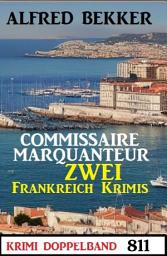 Icon image Krimi Doppelband 811 - Commissaire Marquanteur: Zwei Frankreich Krimis