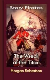 Icon image The Wreck of the Titan: Story Pirates