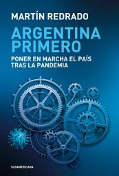 Icon image Argentina primero: Poner en marcha el país tras la pandemia