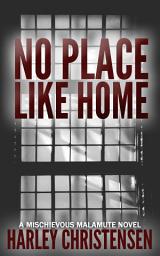 Icon image No Place Like Home: (Mischievous Malamute Mystery Series, Book 7)