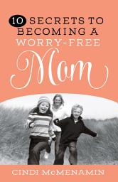 Icon image 10 Secrets to Becoming a Worry-Free Mom