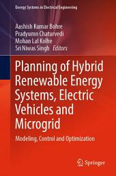 Icon image Planning of Hybrid Renewable Energy Systems, Electric Vehicles and Microgrid: Modeling, Control and Optimization