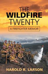 Icon image The Wildfire Twenty: A Firefighter Memoir