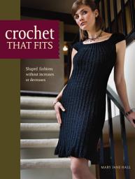 Icon image Crochet That Fits: Shaped Fashions Without Increases or Decreases