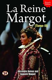 Icon image La reine Margot - Tome II: Alexandre Dumas [Author]; Auguste Maquet's Bestseller & Famous Book