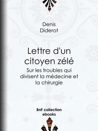 Icon image Lettre d'un citoyen zélé: Sur les troubles qui divisent la médecine et la chirurgie