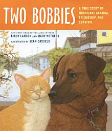 Icon image Two Bobbies: A True Story of Hurricane Katrina, Friendship, and Survival