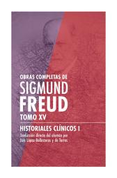 Icon image Sigmund Freud Tomo XV - Historiales clínicos I: Obras Completas de Sigmund Freud